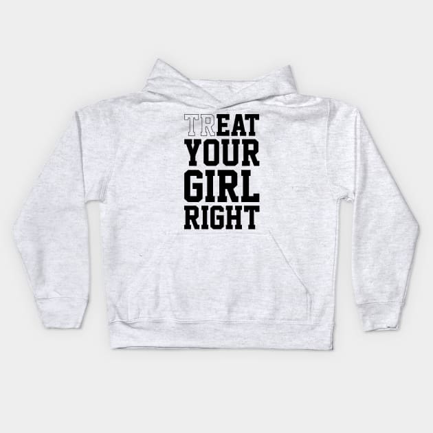 Treat Your Girl Right Kids Hoodie by familiaritees